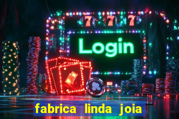 fabrica linda joia vitoria conquista bahia